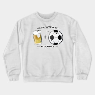 Happy Weekend Formula - Football / Soccer & Beer Crewneck Sweatshirt